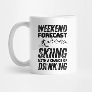 Weekend forecast skiing with a chance of drinking - Winter skiing Mug